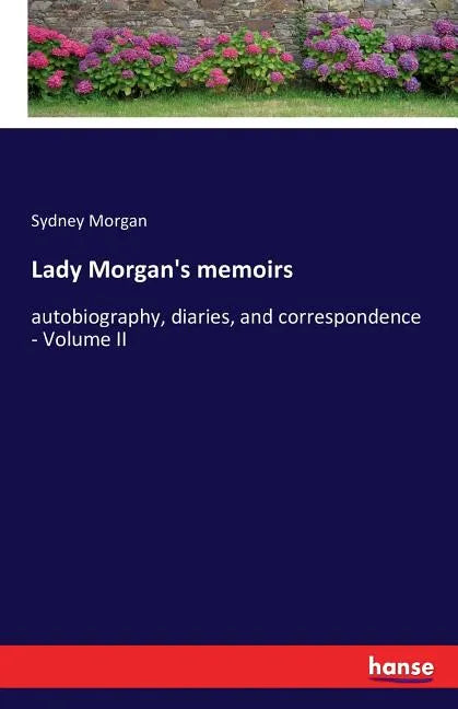Lady Morgan's memoirs: autobiography, diaries, and correspondence - Volume II - Paperback