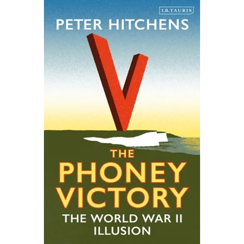 The Phoney Victory: The World War II Illusion - Paperback