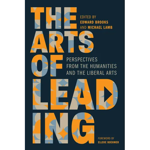 The Arts of Leading: Perspectives from the Humanities and the Liberal Arts - Hardcover