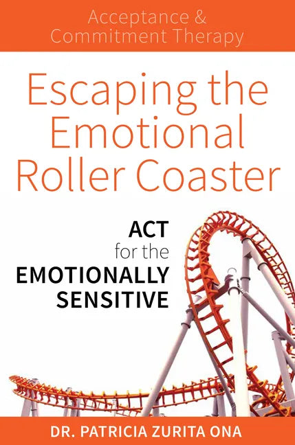 Escaping the Emotional Roller Coaster: ACT for the Emotionally Sensitive - Paperback