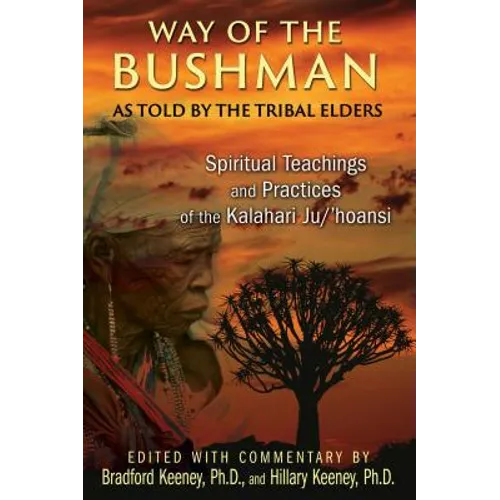 Way of the Bushman: Spiritual Teachings and Practices of the Kalahari Ju/'Hoansi - Paperback