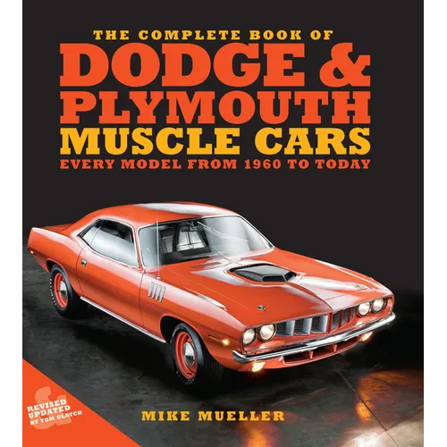 The Complete Book of Dodge and Plymouth Muscle Cars: Every Model from 1960 to Today - Hardcover