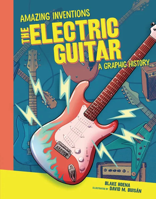 The Electric Guitar: A Graphic History - Library Binding