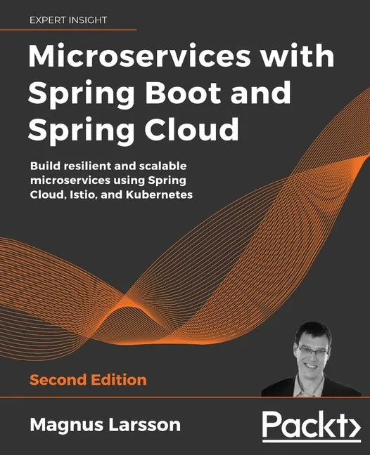 Microservices with Spring Boot and Spring Cloud - Second Edition: Build resilient and scalable microservices using Spring Cloud, Istio, and Kubernetes - Paperback
