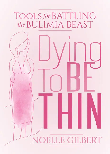 Dying to Be Thin: Tools for Battling the Bulimia Beast - Paperback