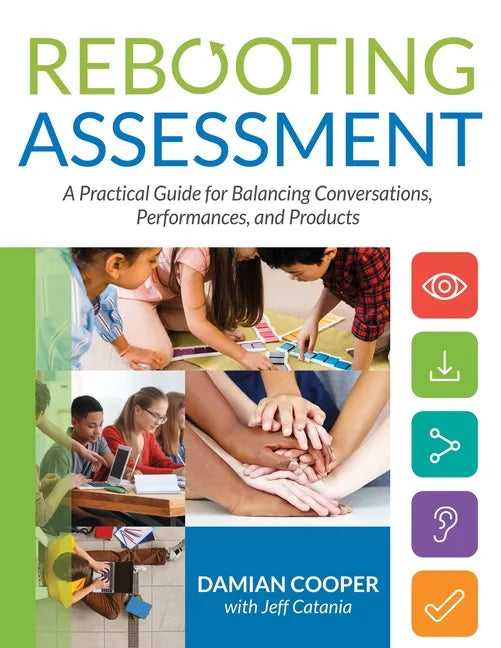 Rebooting Assessment: A Practical Guide for Balancing Conversations, Performances, and Products (How to Establish Performance-Based, Balanced Assessme - Paperback