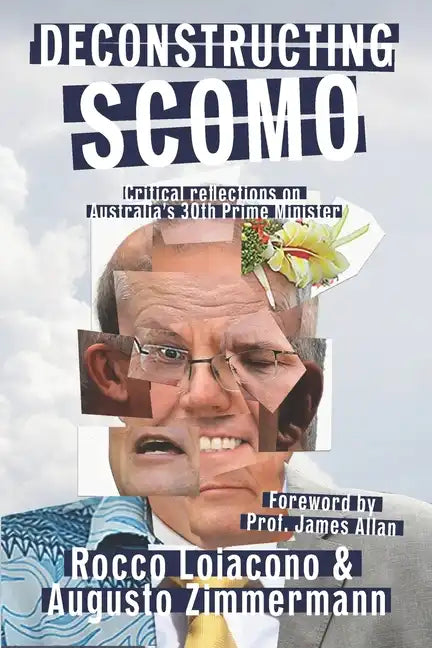 Deconstructing ScoMo: Critical Reflections on Australia's 30th Prime Minister - Paperback