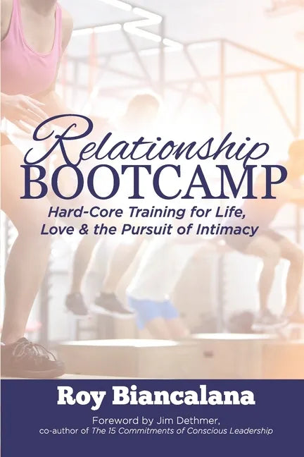 Relationship Bootcamp: Hard-Core Training for Life, Love & the Pursuit of Intimacy - Paperback