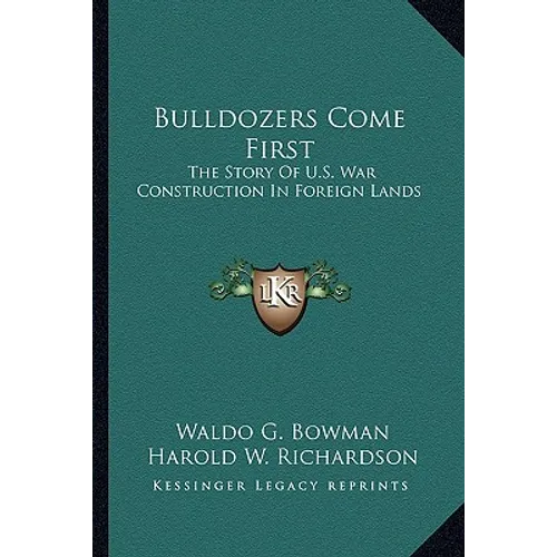Bulldozers Come First: The Story Of U.S. War Construction In Foreign Lands - Paperback