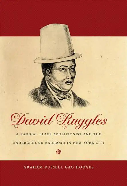 David Ruggles: A Radical Black Abolitionist and the Underground Railroad in New York City - Paperback