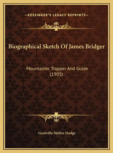 Biographical Sketch of James Bridger: Mountainer, Trapper and Guide (1905) - Hardcover