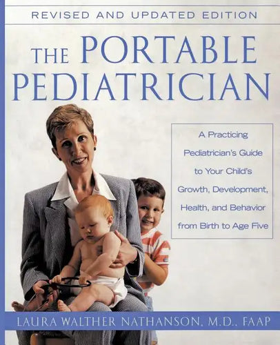 The Portable Pediatrician, Second Edition: A Practicing Pediatrician's Guide to Your Child's Growth, Development, Health, and Behavior from Birth to A - Paperback