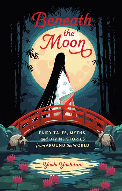 Beneath the Moon: Fairy Tales, Myths, and Divine Stories from Around the World - Hardcover