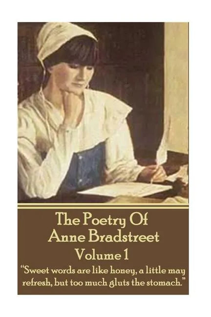 The Poetry Of Anne Bradstreet. Volume 1: 