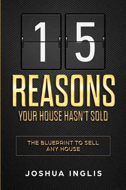 15 Reasons Your House Hasn't Sold: The Blueprint to Sell Any House - Paperback