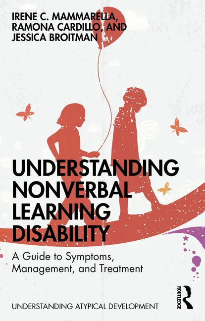 Understanding Nonverbal Learning Disability: A Guide to Symptoms, Management and Treatment - Paperback