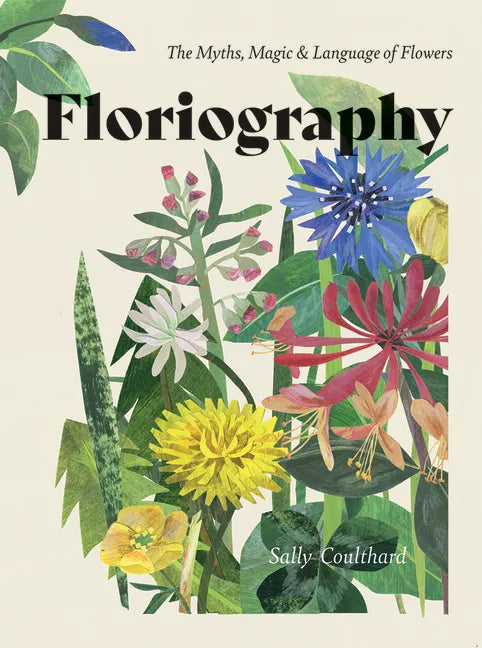 Floriography: The Myths, Magic and Language of Flowers - Hardcover