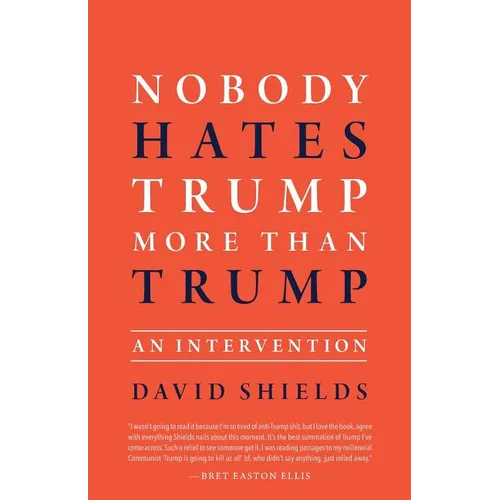 Nobody Hates Trump More Than Trump: An Intervention - Paperback