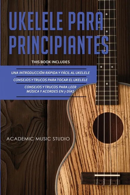 Ukelele Para Principiantes: 3 en 1 - Una introducción rápida y fácil al ukelele + Consejos y trucos para tocar el ukelele + leer música y acordes - Paperback