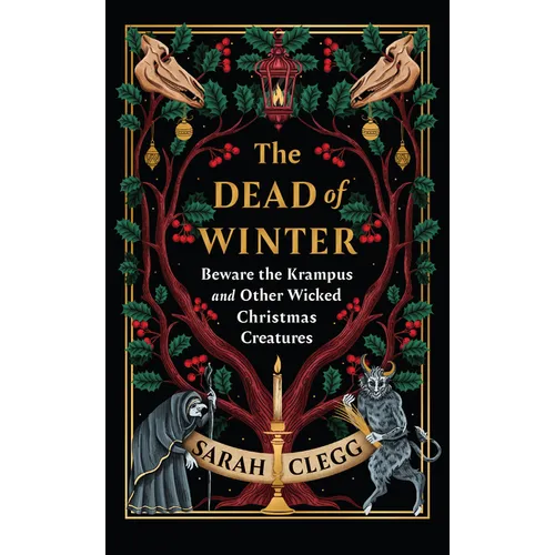 The Dead of Winter: Beware the Krampus and Other Wicked Christmas Creatures - Hardcover