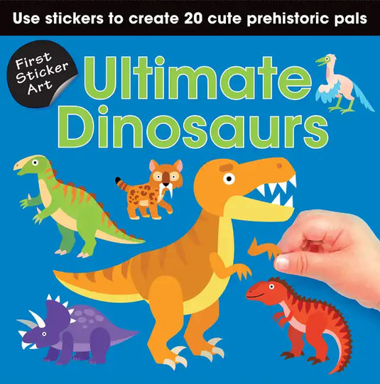 First Sticker Art: Ultimate Dinosaurs: Use Stickers to Create 20 Cute Dinosaurs - Paperback