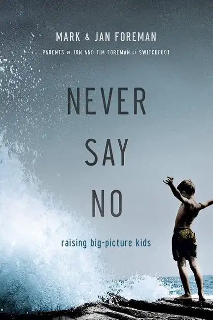 Never Say No: Raising Big-Picture Kids - Paperback