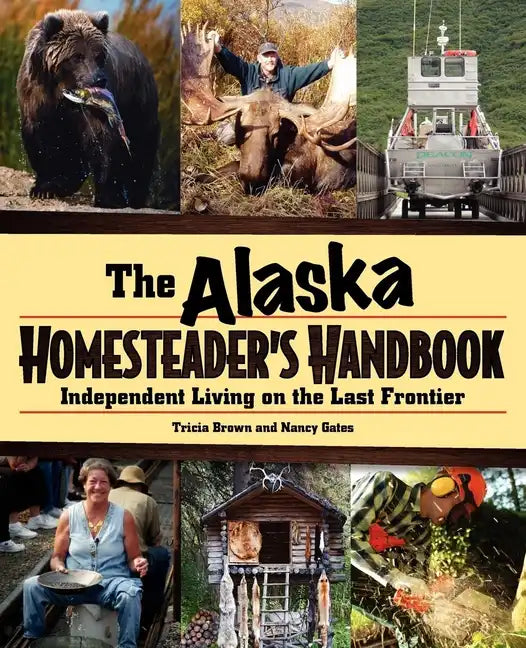 Alaska Homesteader's Handbook: Independent Living on the Last Frontier - Paperback