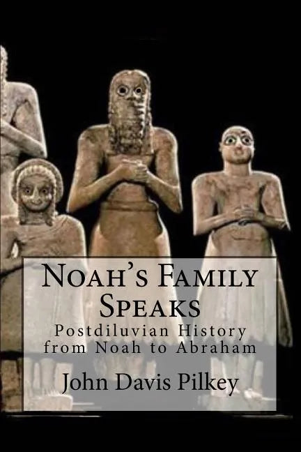 Noah's Family Speaks: Postdiluvian History from Noah to Abraham - Paperback