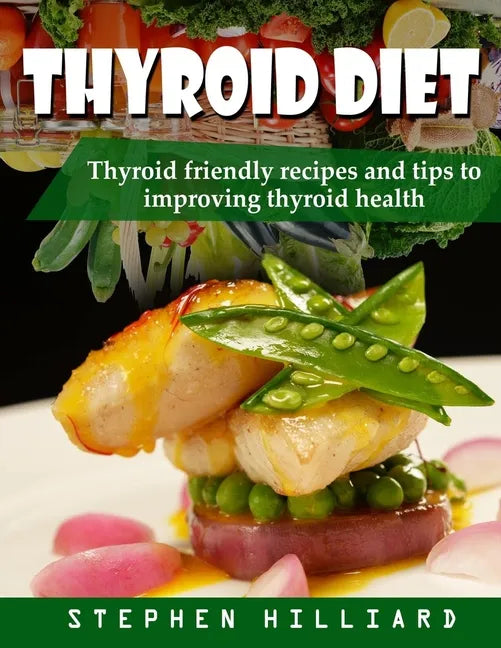 Thyroid diet: Thyroid Friendly Recipes And Tips To Improving Thyroid Health - Paperback