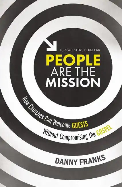 People Are the Mission: How Churches Can Welcome Guests Without Compromising the Gospel - Paperback