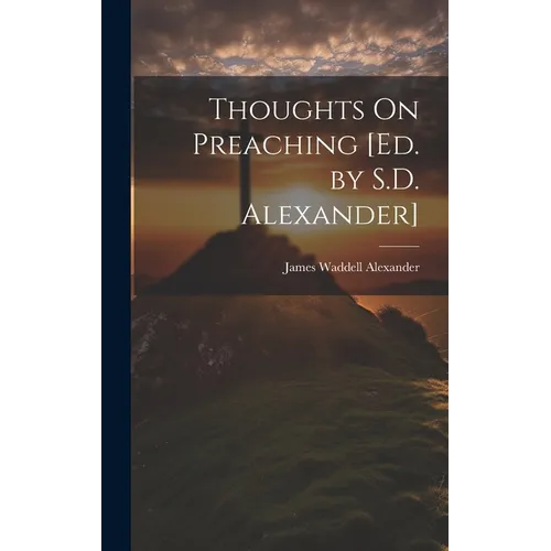 Thoughts On Preaching [Ed. by S.D. Alexander] - Hardcover