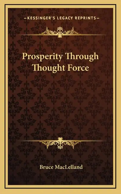 Prosperity Through Thought Force - Hardcover