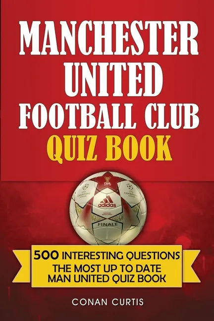 Manchester United Football Club Quiz Book: 500 Trivia Questions for Man United Supporters - Paperback