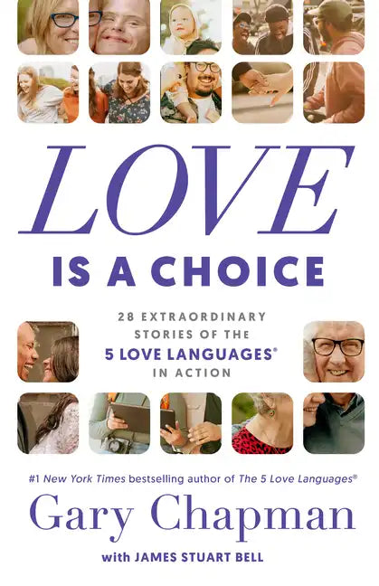 Love Is a Choice: 28 Extraordinary Stories of the 5 Love Languages(r) in Action - Paperback