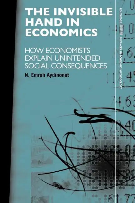 The Invisible Hand in Economics: How Economists Explain Unintended Social Consequences - Paperback