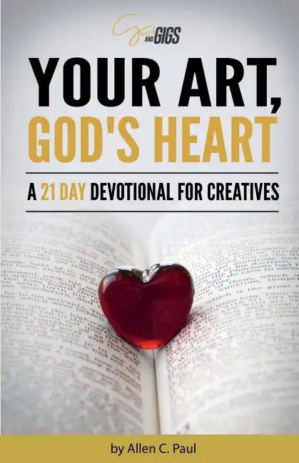 Your Art, God's Heart: A 21 Day Devotional for Creatives - Paperback