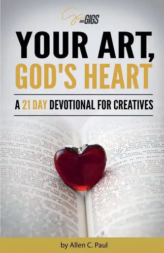 Your Art, God's Heart: A 21 Day Devotional for Creatives - Paperback
