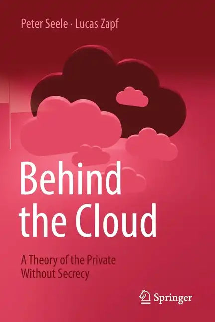 Behind the Cloud: A Theory of the Private Without Secrecy - Paperback