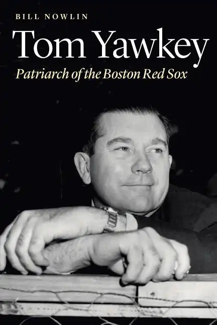 Tom Yawkey: Patriarch of the Boston Red Sox - Hardcover
