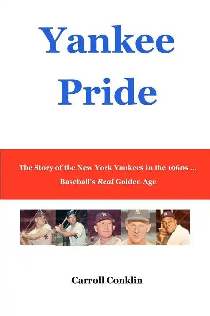 Yankee Pride: The Story of the New York Yankees in the 1960s ... Baseball's Real Golden Age - Paperback