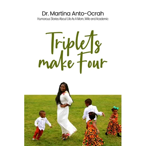 Triplets Make Four: Humorous Stories About Life As A Mom, Wife and Academic - Paperback