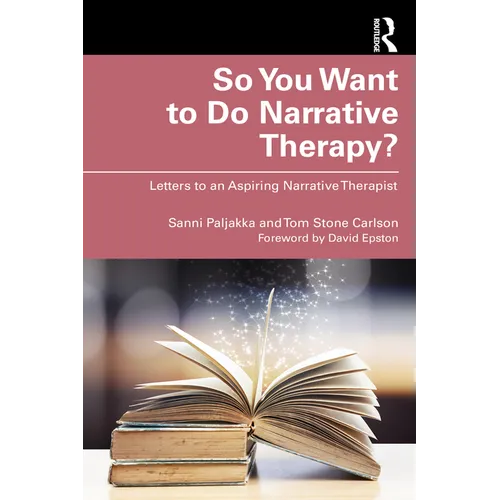 So You Want to Do Narrative Therapy?: Letters to an Aspiring Narrative Therapist - Paperback
