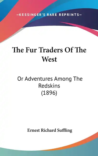 The Fur Traders of the West: Or Adventures Among the Redskins (1896) - Hardcover