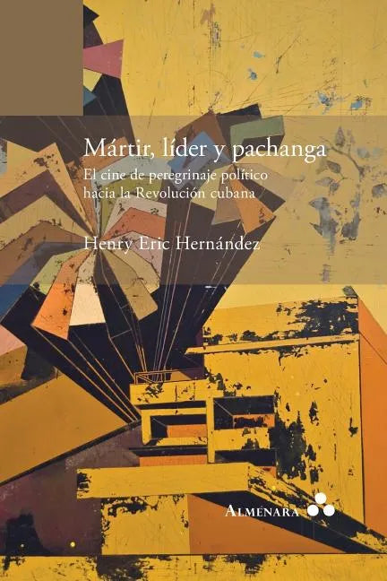 Mártir, líder y pachanga. El cine de peregrinaje político hacia la Revolución cubana - Paperback