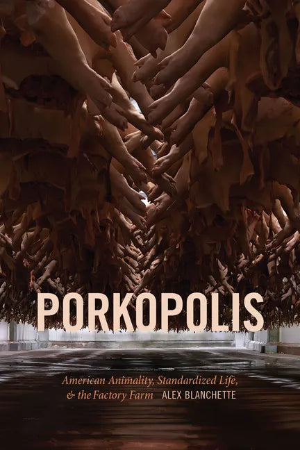 Porkopolis: American Animality, Standardized Life, and the Factory Farm - Paperback