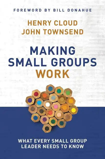 Making Small Groups Work: What Every Small Group Leader Needs to Know - Paperback