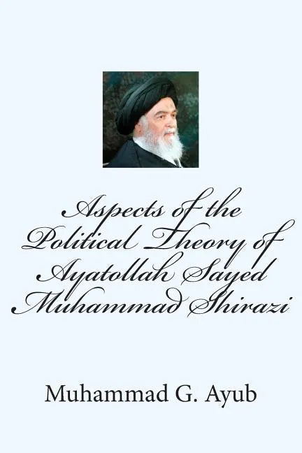 Aspects of the Political Theory of Ayatollah Sayed Muhammad Shirazi - Paperback