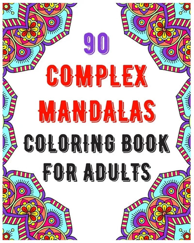 90 Complex Mandalas Coloring Book For Adults: mandala coloring book for all: 90 mindful patterns and mandalas coloring book: Stress relieving and rela - Paperback