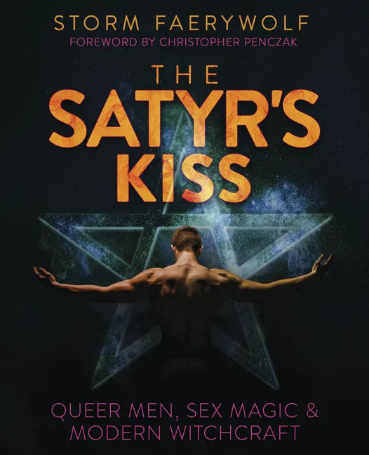 The Satyr's Kiss: Queer Men, Sex Magic & Modern Witchcraft - Paperback