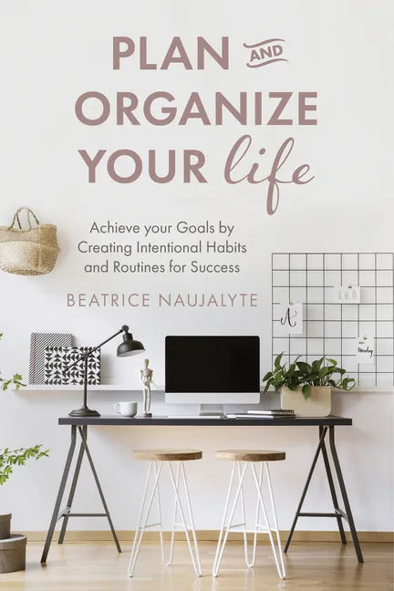 Plan and Organize Your Life: Achieve Your Goals by Creating Intentional Habits and Routines for Success (Productivity, Get Organized, Personal Goals, - Paperback
